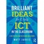 Brilliant Ideas for Using Ict in the Secondary Classroom: A Very Practical Guide