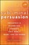 Subliminal Persuasion: Influence & Marketing Secrets They Don't Want You to