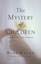 The Mystery of Children: What Our Kids Teach Us about Childlike Faith by Mike Ma