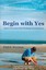 Begin with Yes: A Short Conversation That Will Change Your Life Forever by...