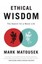 Ethical Wisdom: The Search for a Moral Life by Mark Matousek.