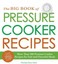 The Big Book of Pressure Cooker Recipes: More Than 500 Pressure Cooker Recipes