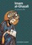 Imam Al-Ghazali: A Concise Life by Edoardo Albert.