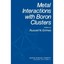 Metal Interactions with Boron Clusters (Modern Inorganic Chemistry) Russell N. G