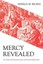 Mercy Revealed: A Cross-Centered Look at Christ's Miracles by Gerald M. Bilkes