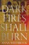 Dark fires shall burn by Anna Westbrook.