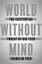 World Without Mind: The Existential Threat of Big Tech by Franklin Foer.