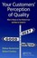 Your Customers' Perception of Quality: What it Means to Your Bottom Line and...