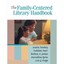 The Family-Centered Library Handbook Sandra Feinberg/ Barbara Jordan/ Kathleen D