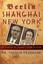 Berlin-Shanghai-New York: My Family's Flight from Hitler by Friedrichs, Theodor