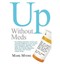 Up without Meds: Five lifestyle decisions correct your chemical imbalance so you