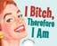 I Bitch, Therefore I am by Darren Wotz, Ed Polish (Hardback, 2007)