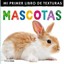Mi primer libro de texturas mascotas/ My First Touch and Feel Pets Various Autho