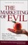 The Marketing of Evil: How Radicals, Elitists, and Pseudo-Experts Sell Us...