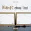 Kunst ohne Titel Sandra Danicke Buch Deutsch 2014