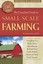 The Complete Guide to Small Scale Farming: Everything You Need to Know About...
