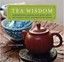 Tea Wisdom: Quotes and Quips on the World's Most Celebrated Beverage by Aaron...
