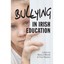Bullying in Irish Education: Perspectives in Research and Practice O'Moore, Mona