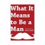 What It Means to Be a Man by Rhett Smith, Justin Davis (foreword)
