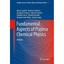 Fundamental Aspects of Plasma Chemical Physics: Kinetics Capitelli, Mario (Edito