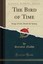 The Bird of Time: Songs of Life, Death the Spring (Classic Reprint).