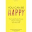 You Can Be Happy: The Scientifically Proven Way to Chan - Paperback NEW Daniel F