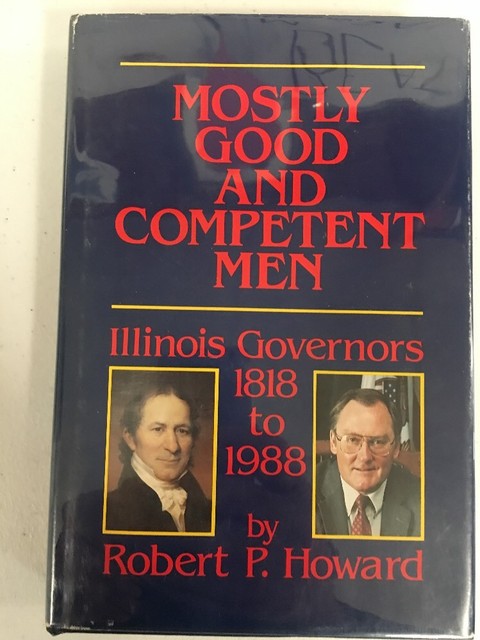 Mostly Good And Competent Man Illinois Governors By Robert Howard