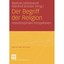 Der Begriff Der Religion: Interdisziplinäre Perspektiven Hrsg. V. Mathias Hildeb