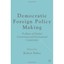 Democratic Foreign Policy Making: Problems of Divided Government And Internation