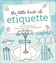 The Little Book of Etiquette by Dorothea Johnson (Hardback, 2010)