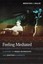 NEW Feeling Mediated By Brenton J. Malin Hardcover Free Shipping