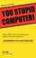 NEW Did you just say YOU STUPID COMPUTER! by Tony Trombo