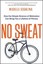 No Sweat: How the Simple Science of Motivation Can Bring You a Lifetime of