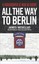 All the Way to Berlin: A Paratrooper at War in Europe by James Megellas.