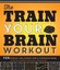 The Train Your Brain Workout - NEW - 9781623540401 by Deschepper, Peter/ Coussem