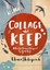 Collage and Keep: A Creative Journal Inspired by Your Life.