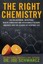 The Right Chemistry: 108 Enlightening, Nutritious, Health-Conscious and