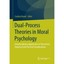 Dual-process Theories in Moral Psychology: Interdisciplinary Approaches to Theor