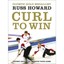 Curl to Win: Expert Advice to Improve Your Game Russ Howard