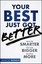 Your Best Just Got Better: Work Smarter, Think Bigger, Make More.