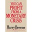 You Can Profit from a Monetary Crisis Harry Browne