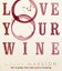 Love Your Wine: Get to Grips with What You Are Drinking by Marston, Cathy