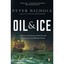 Oil and Ice: A Story of Arctic Disaster and the Rise an - Paperback NEW Peter Ni