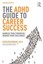 The ADHD Guide to Career Success Harness your Strengths, Manage... 9781138843660