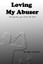 Loving My Abuser: Through the eyes of the 7th child (Volume 1) by Mike Antheny