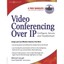Video Conferencing over Ip: Configure, Secure, And Troubleshoot Michael Gough Ja