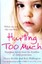 Hurting Too Much: Shocking Stories from the Frontline of Child Protection by...