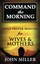 Command the Morning: 2015 Daily Prayer Manual for Wives & Mothers (Command the M