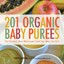 201 Organic Baby Purees: The Freshest, Most Wholesome Food Your Baby Can Eat!...