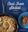 THE CAST IRON SKILLET COOKBOOK: Recipes for the Best Pan in Your 9781570619052